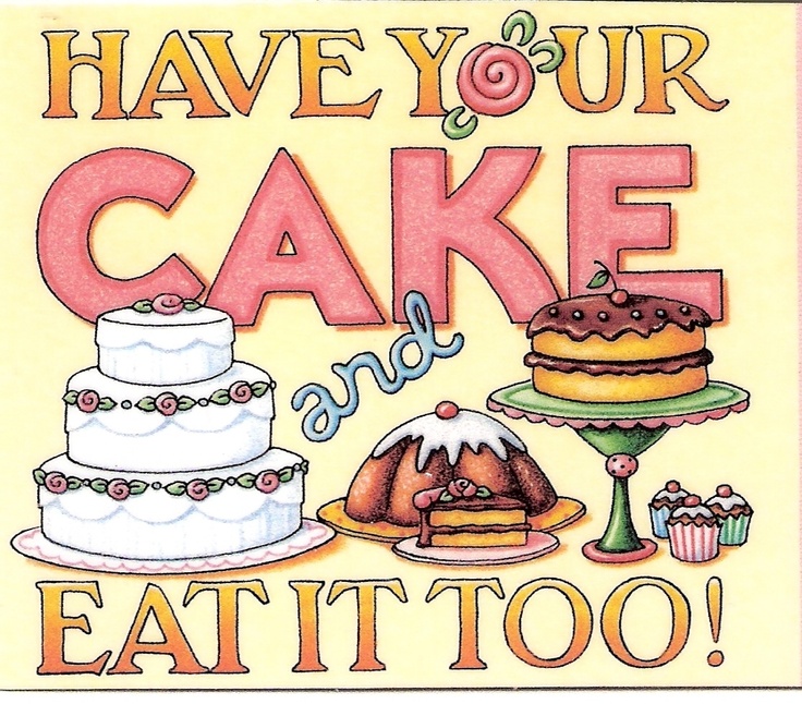have-your-cake-and-eat-it-too